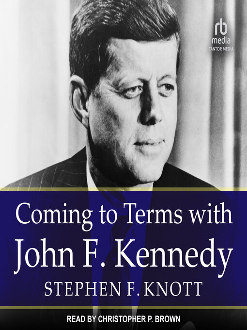 Title details for Coming to Terms with John F. Kennedy by Stephen F. Knott - Available